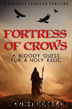 Fortress of Crows: A bloody quest for a Holy relic (Knights Templar Thrillers Book 2) by Daniel Colter