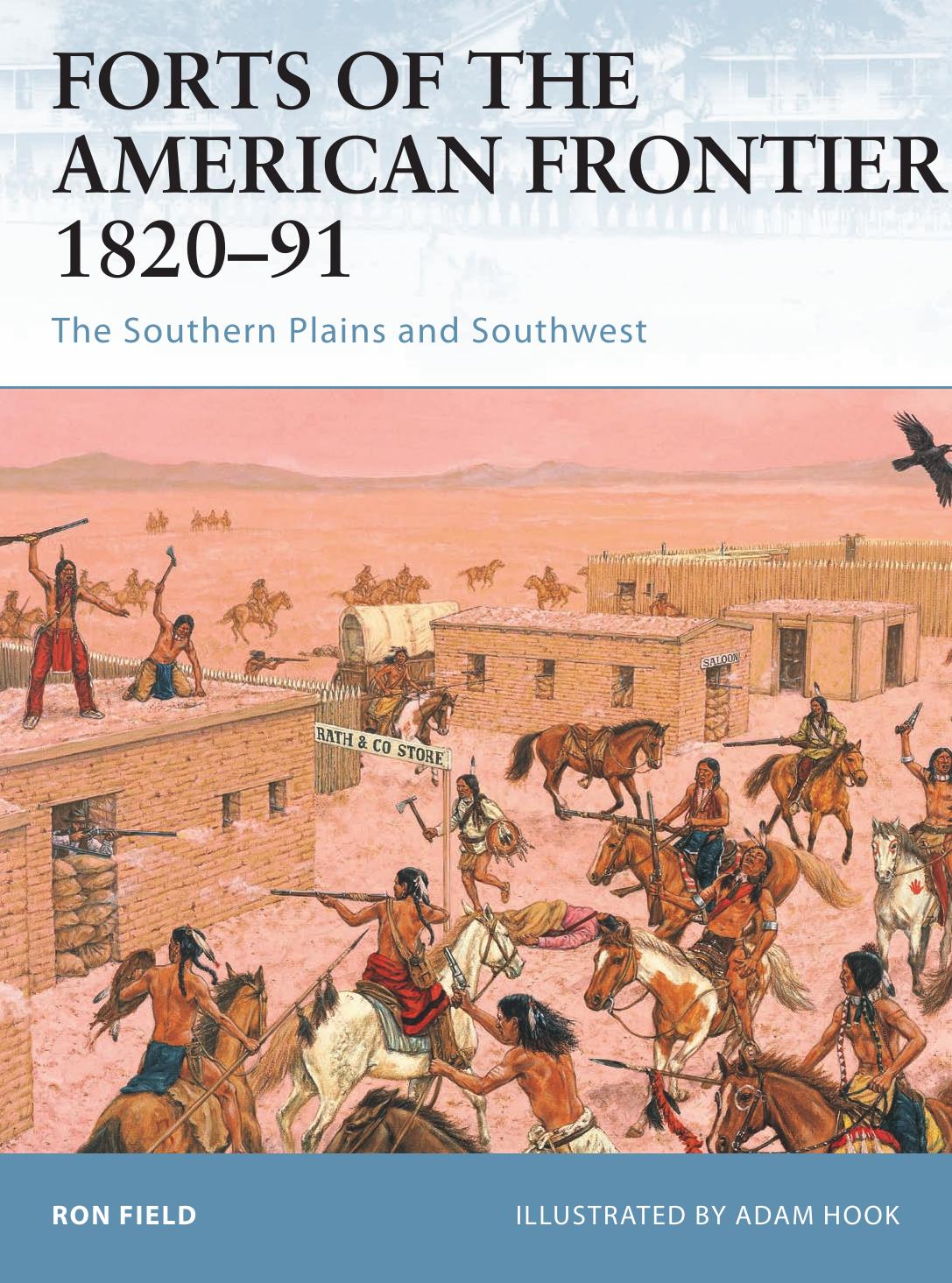 Forts of the American Frontier 1820â91: The Southern Plains and Southwest by Ron Field; Adam Hook(Illustrator)