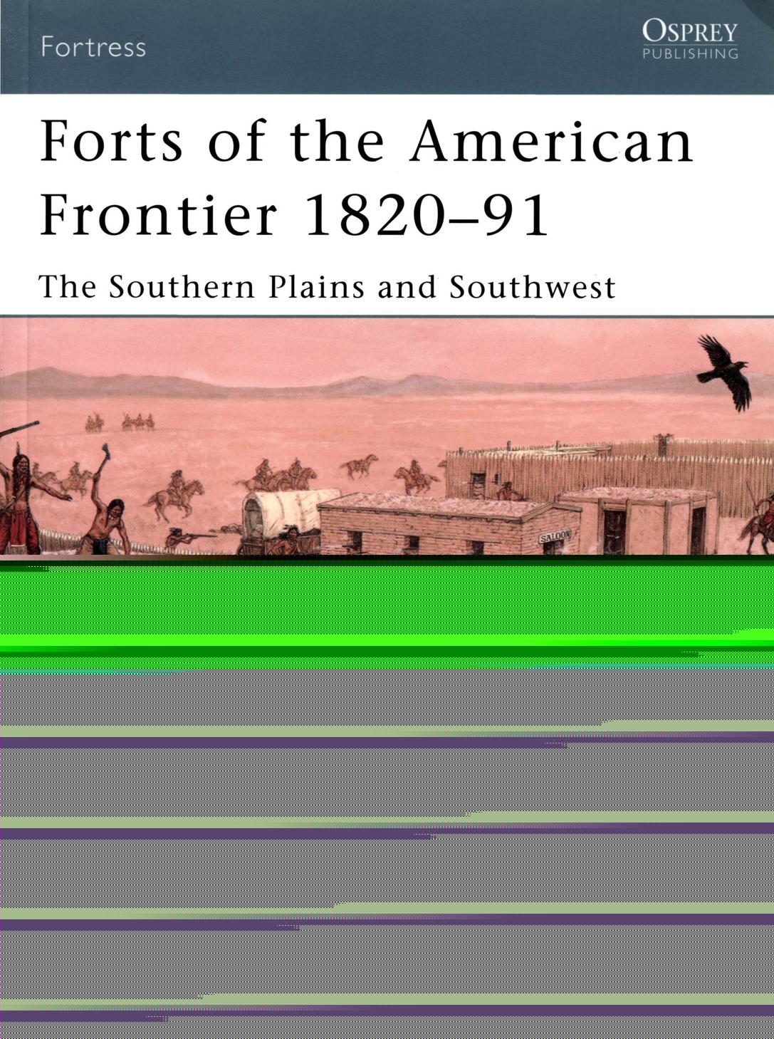 Forts of the American Frontier 1820-91 - The Southern Plains and Southwest by Ron Field · Illustrated by Adam Hook