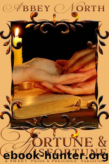 Fortune & Misfortune: A Sweet Pride & Prejudice Variation by Abbey North