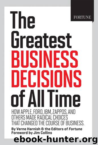 Fortune The Greatest Business Decisions of All Time: How Apple, Ford, IBM, Zappos, and others made radical choices that changed the course of business. by Harnish Verne & Collins Jim & Editors of Fortune Magazine