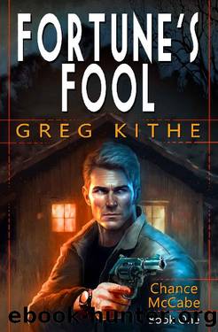 Fortune's Fool : Chance McCabe Book One by Greg Kithe