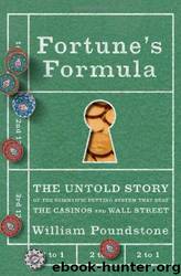 Fortune's Formula: The Untold Story of the Scientific Betting System That Beat the Casinos and Wall Street by William Poundstone