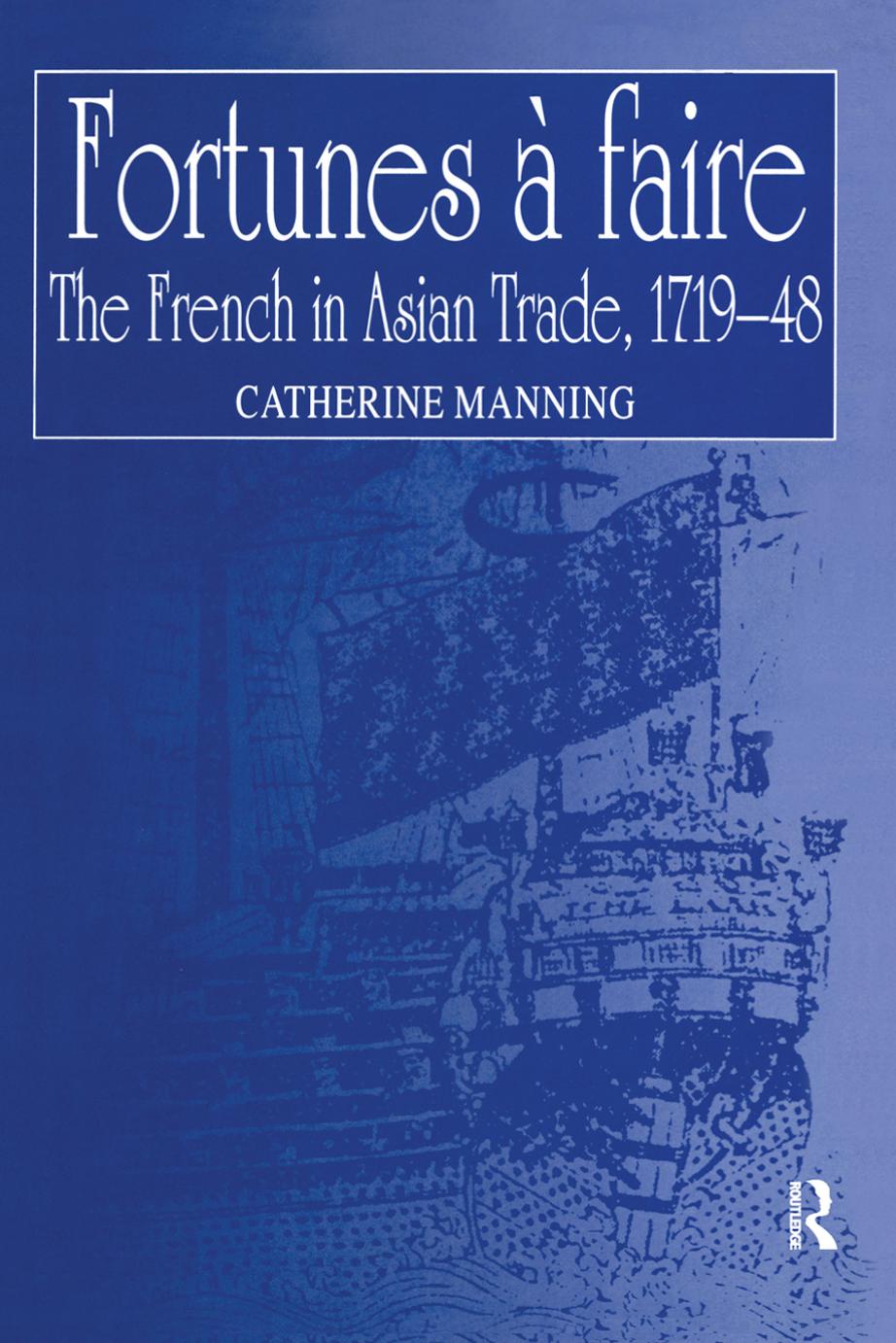Fortunes Ã  faire: The French in Asian Trade, 1719â48 by Catherine Manning