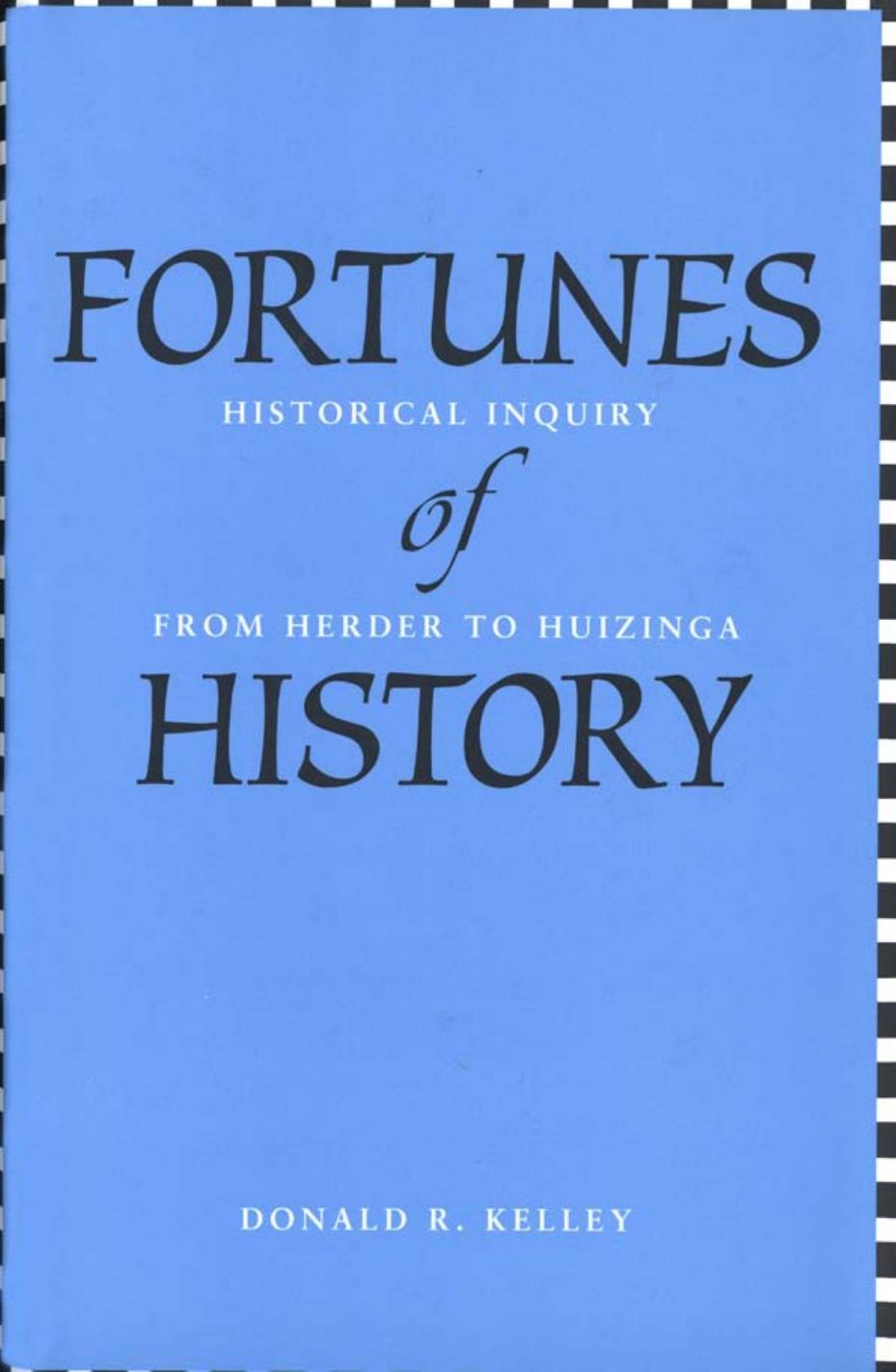 Fortunes of History: Historical Inquiry from Herder to Huizinga by Donald R. Kelley