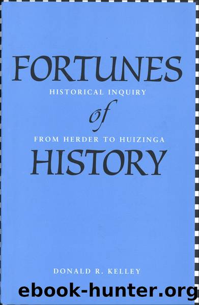 Fortunes of History: Historical Inquiry from Herder to Huizinga by Professor Donald R. Kelley