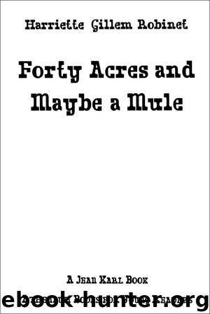 Forty Acres and Maybe a Mule by Harriette Gillem Robinet