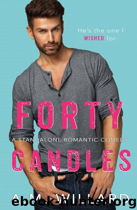 Forty Candles: A Standalone Romantic Comedy by Willard A.M