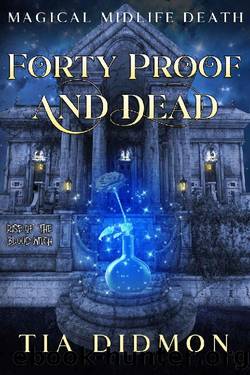 Forty Proof and Dead: Paranormal Women's Fiction (Rise of the Blood Witch) (Magical Midlife Death Book 2) by Tia Didmon