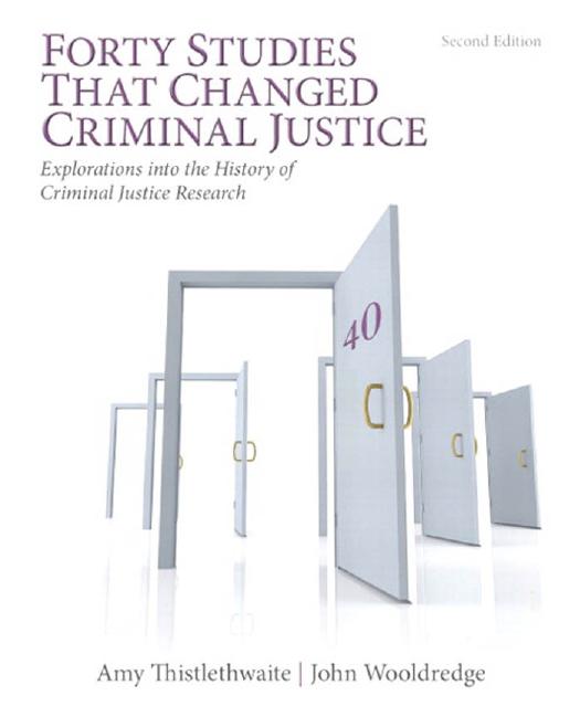 Forty studies that changed criminal justice : explorations into the history of criminal justice research by Amy B. Thistlethwaite; John Wooldredge