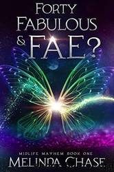 Forty, Fabulous and…Fae? by Melinda Chase (