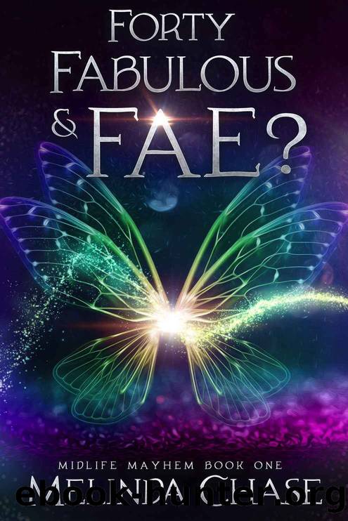 Forty, Fabulous and…Fae?: Midlife Mayhem Book One by Chase Melinda