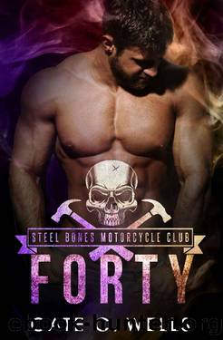 Forty: A Steel Bones Motorcycle Club Romance by Cate C. Wells