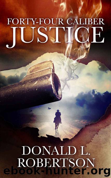 Forty-Four Caliber Justice by Donald L. Robertson