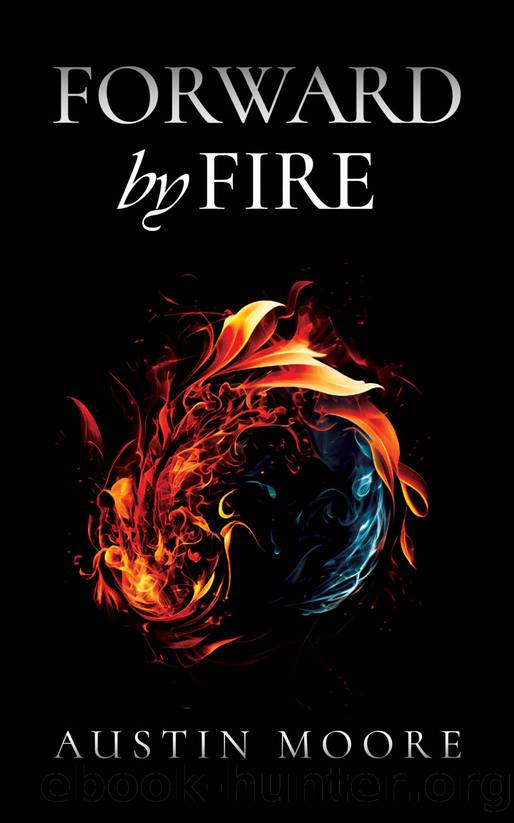 Forward by Fire by Austin Moore
