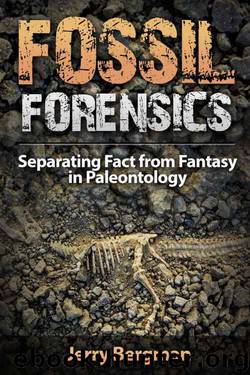 Fossil Forensics: Separating Fact from Fantasy in Paleontology by Jerry Bergman & Philip Snow & Frank Sherwin & Fred Johnson & MaryAnn Stuart