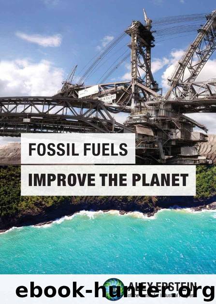Fossil Fuels Improve the Planet by Epstein Alex J. & Dennis Eric M