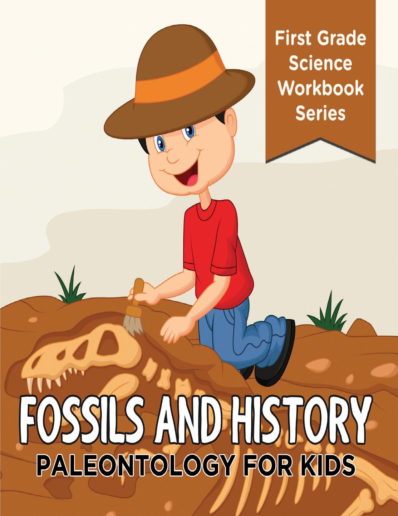 Fossils And History : Paleontology for Kids (First Grade Science Workbook Series) (Children's Prehistoric History Books) by Baby Professor