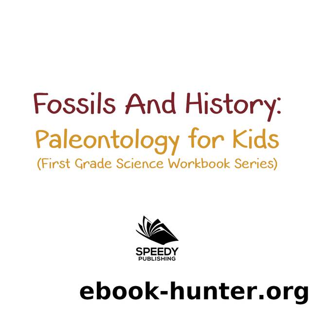 Fossils and History --Paleontology for Kids (First Grade Science Workbook Series) by Baby Professor