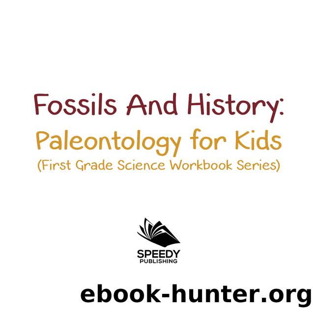 Fossils and History --Paleontology for Kids (First Grade Science Workbook Series) by Baby Professor