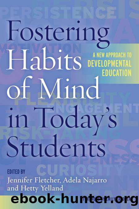 Fostering Habits of Mind in Today's Students : A New Approach to Developmental Education by Jennifer Fletcher; Adela Najarro; Hetty Yelland; Emily Lardner; Emily Lardner