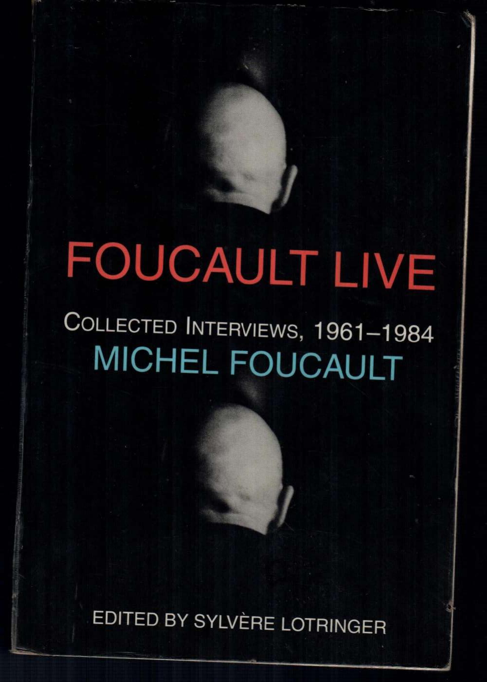 Foucault Live: Collected Interviews (1961â1984) by Michel Foucault