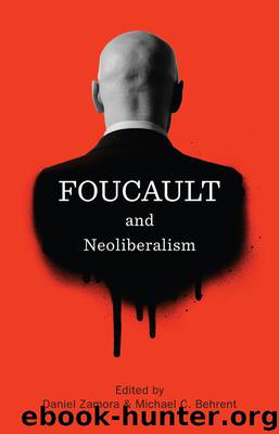 Foucault and Neoliberalism by Daniel Zamora & Michael C. Behrent