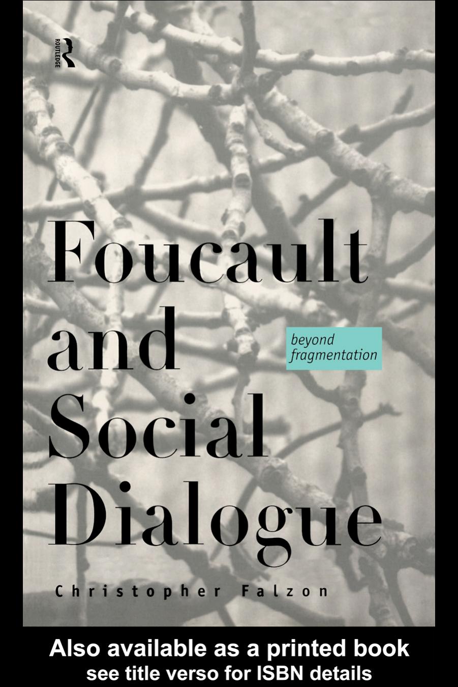 Foucault and Social Dialogue: Beyond Fragmentation by Christopher Falzon