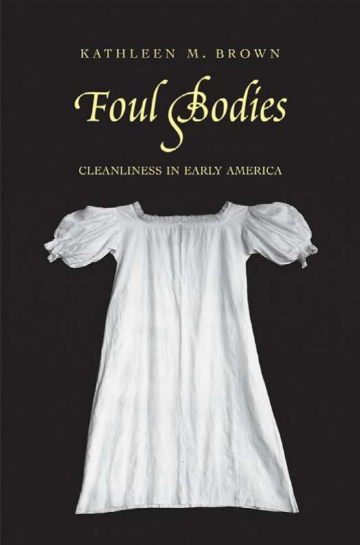 Foul Bodies: Cleanliness in Early America (Society and the Sexes in the Modern World) by Kathleen M. Brown