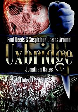 Foul Deeds & Suspicious Deaths Around Uxbridge by Dr Jonathan Oates