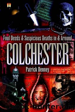 Foul Deeds & Suspicious Deaths in & Around Colchester by Patrick Denney