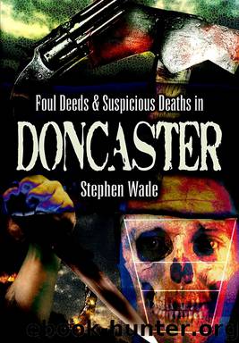 Foul Deeds & Suspicious Deaths in Doncaster by Stephen Wade