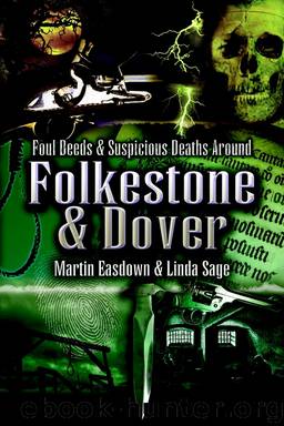 Foul Deeds & Suspicious Deaths in Folkestone & Dover by Martin Easdown & Linda Sage