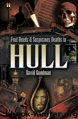 Foul Deeds & Suspicious Deaths in Hull by David Goodman