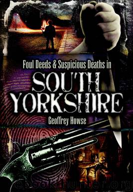 Foul Deeds & Suspicious Deaths in South Yorkshire by Geoffrey Howse