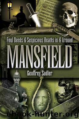 Foul Deeds & Suspicious Deaths in and Around Mansfield by Geoffrey Sadler