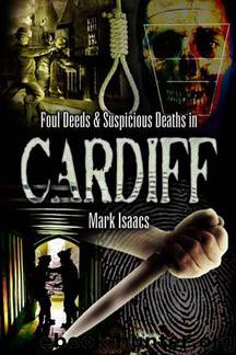 Foul Deeds and Suspicious Deaths in Cardiff by Mark Isaacs