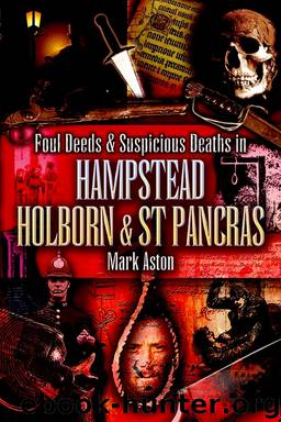 Foul Deeds and Suspicious Deaths in Hampstead, Holburn and St Pancras by Aston Mark