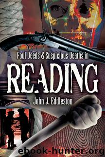 Foul Deeds and Suspicious Deaths in Reading by John J Eddleston