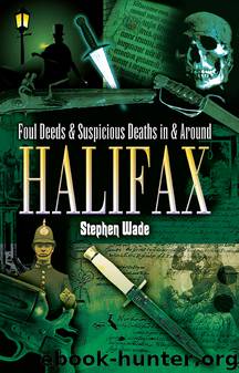 Foul Deeds and Suspicious Deaths in and around Halifax by Stephen Wade
