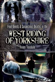 Foul Deeds and Suspicious Deaths in the West Riding of Yorkshire by Vivien Teasdale