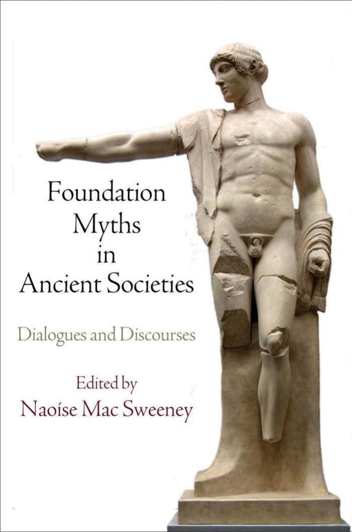 Foundation Myths in Ancient Societies: Dialogues and Discourses by Edited by Naoise Mac Sweeney