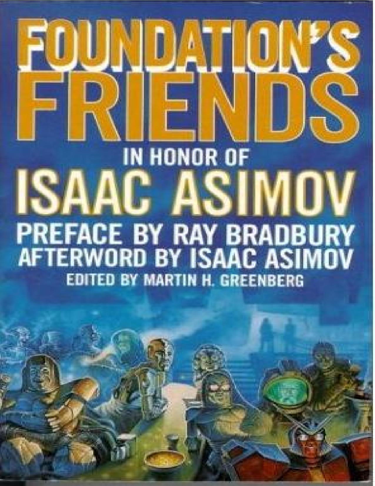 Foundation's Friends: Stories in Honor of Isaac Asimov by Isaac Asimov (Editor) Martin H. Greenberg (Editor) Ray Bradbury (preface)