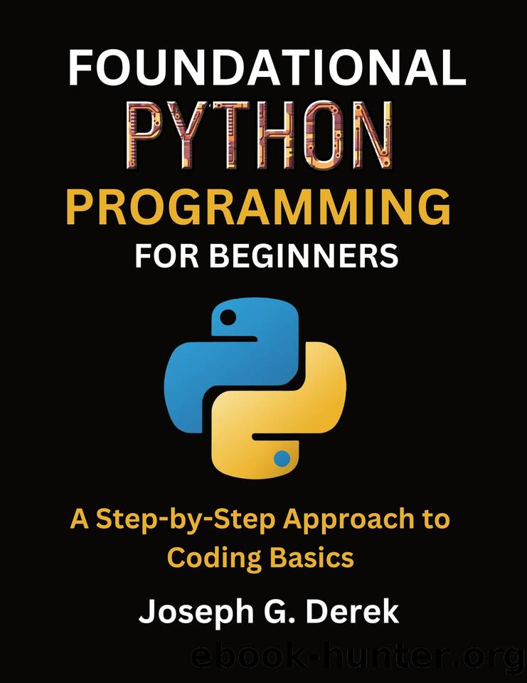 Foundational Python Programming For Beginners: A Step-by-Step Approach to Coding Basics by G. Derek Joseph