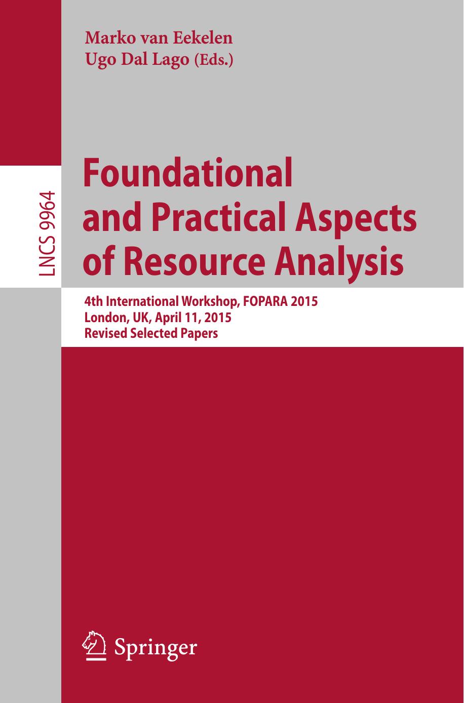 Foundational and Practical Aspects of Resource Analysis: 4th International Workshop, FOPARA 2015, London, UK, April 11, 2015. Revised Selected Papers by Marko van Eekelen Ugo Dal Lago (eds.)