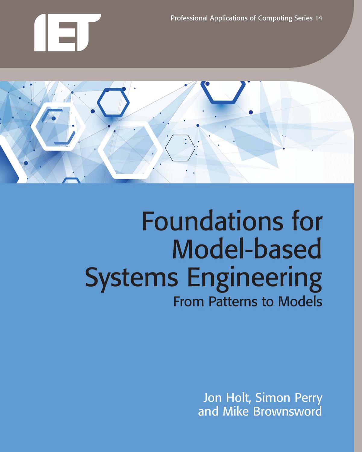 Foundations for Model-Based Systems Engineering: From Patterns to Models by Jon Holt Simon Perry Mike Brownsword