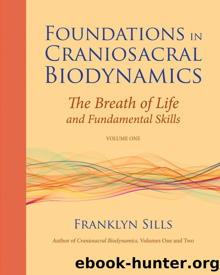 Foundations in Craniosacral Biodynamics, Volume One by Franklyn Sills