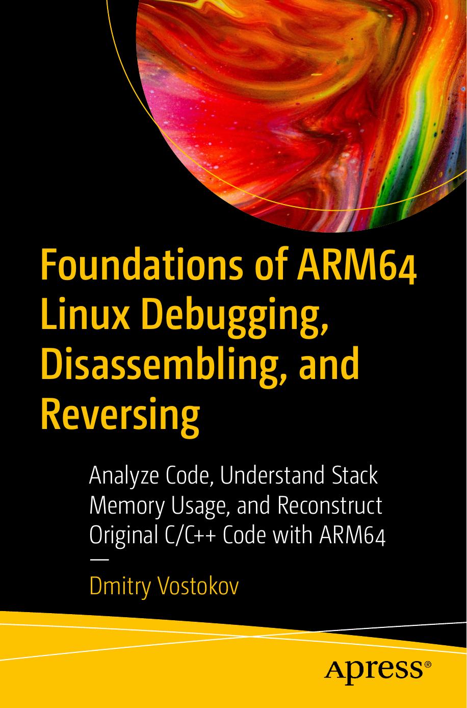 Foundations of ARM64 Linux Debugging, Disassembling, and Reversing by Unknown