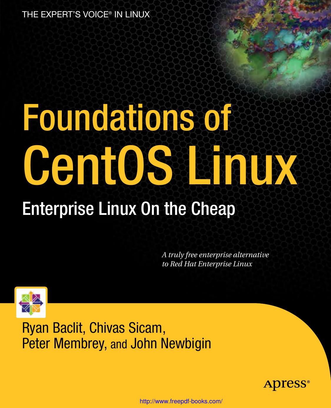 Foundations of CentOS Linux: Enterprise Linux On the Cheap by Chivas Sicam; Ryan Baclit; Peter Membrey; John Newbigin