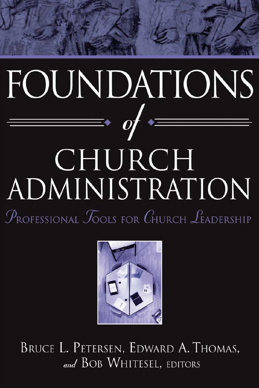 Foundations of Church Administration: Professional Tools for Church Leadership by Bruce L. Petersen; Edward A. Thomas; Bob Whiteselm